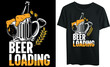 Beer loading typography t-shirt design, beer drink
