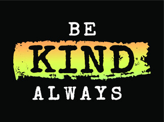 Wall Mural - Be Kind Always Inspirational Quotes T shirt Designs Graphic Vector 