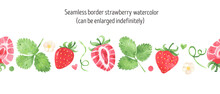 Juicy Strawberry Watercolor Seamless Border. Bright Red Berries And Green Leaves, Flowers. Summer Illustration. For Packages, Cards, Logo. Summer Sweet And Bright Fruits And Berries. Isolated On White