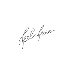 Poster - Feel free inscription, continuous line drawing, hand lettering small tattoo, print for clothes, t-shirt, emblem or logo design, one single line on a white background, isolated vector illustration.