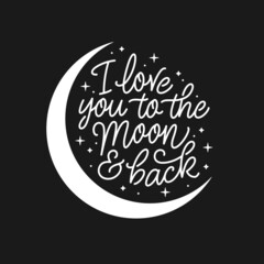 Wall Mural - I love you to the moon and back. Hand drawn romantic calligraphy. Vector vintage illustration.