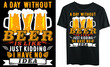 A day without beer is like, just kidding I have no idea, typography t-shirt design, beer drink