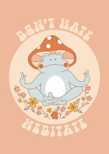 Hippie Groovy Peaceful Blue Frog With Mushroom Hat Meditation Among Flowers Vector Illustration. Don't Hate Meditate Phrase. Retro 70s 60s Boho Flower Power Vibes Toad Amphibian Poster.