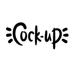 Wall Mural - Cock-up - simple funny inspire motivational quote. Youth slang. Hand drawn lettering. Print for inspirational poster, t-shirt, bag, cups, card, flyer, sticker, badge. Cute funny vector writing