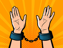 Hands In Handcuffs. Handcuffed Hands Vector. Criminal In Shackles In Retro Pop Art Comic Style
