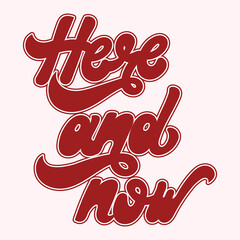 Wall Mural - Here and now. Vector handwritten lettering. Template for card, poster, banner, print for t-shirt, pin, badge, patch.