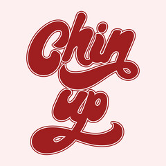 Wall Mural - Chin up. Vector handwritten lettering. Template for card, poster, banner, print for t-shirt, pin, badge, patch.
