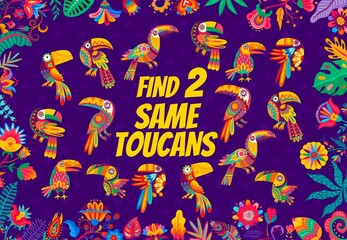 Aufkleber - Find two same bright toucan birds of kids game quiz vector worksheet in frame of mexican floral ornament. Memory puzzle, riddle or maze of matching birds task, feather patterns, beaks, wings, tails