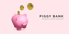 Piggy Bank Financial And Business Concept. Realistic Pink Pig With Falling Gold Coin. Finance Investment Banner. Save Money. Vector Illustration