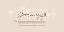 Hand Drawn Horizontal Banner For Marketing Campaign, Advertising, Promotions. Linear Coffee Cups Various Types With Good Morning Lettering On Top With Text Box On Beige Background.