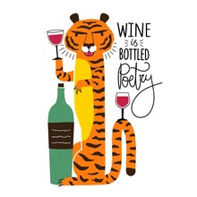 Vector Illustration With Tiger, Bottle Of Red Wine And Wine Glasses. Wine Is Bottled Poetry Lettering Phrase. Funny Typography Poster With Animal And Alcohol Drink