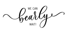 We Can Bearly Wait. Lettering Inscription For Baby Shower.