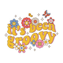 It's Been Groovy - Seventies Retro Slogan, With Hippie Flowers Daisies With Butterfly, Stars. Typographic Isolated Concept In 70s Aesthetics. Colorful Lettering In Vintage Style. Vector Illustration.