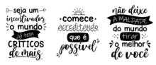 Brazilian Portuguese Letterings. Translation - Be A Cheerleader, The World Already Has Too Many Critics - Start Believing That It Is Possible - Do Not Let The Evil Of The World Get The Best Of You.