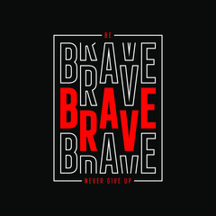 be brave typography t shirt quotes and apparel design
