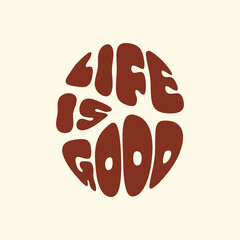 Aufkleber - Life is good text in style retro 70s, 80s. Slogan design for t-shirts, cards, posters. Positive motivational quote. Vector illustration	
