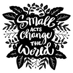 Wall Mural - Small acts change the word lettering. Poster quotes.