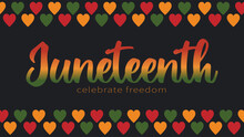 Vector Banner Juneteenth - Celebration Ending Of Slavery In USA, African American Emancipation Day. Text Celebrate Freedom. Pattern With Hearts In African Colors - Red, Green, Yellow On Black