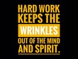 © Shubham - Inspirational and motivational life quote with black background- Hard work keeps the wrinkles out of the mind and spirit.