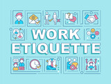 Fototapeta  - Work etiquette word concepts blue banner. Workplace manners and behavior. Infographics with icons on color background. Isolated typography. Vector illustration with text. Arial-Black font used