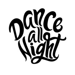 Wall Mural - Dance all night. Handwriten lettering quote. Black letters on white background. Vector illustration.