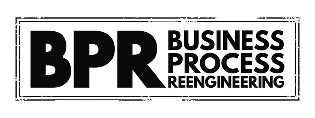 Poster - BPR Business Process Reengineering - redesign of core business processes to achieve dramatic improvements in productivity, cycle times and quality, acronym text stamp