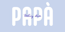 Spanish Text : Feliz Dia Papa, With White And Blue Text On A Blue Background