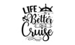 © moondesigner - Life Is Better On A Cruise, Handdrawn lettering of a phrase about wanderlust, travel, sea, ocean, Vector Design element for travel company, and lettering design element for card