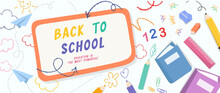 Welcome Back To School Vector Background. Cute Hand Drawn Wallpaper With School Stuffs, Objects, Book, Pencil, Pen In Doodle Style. Adorable Banner Design For Education, Prints, Covers, Kids.