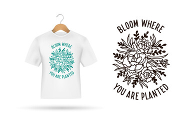 Wall Mural - Bloom where you are planted t-shirt design. Hand drawn floral graphics. Peony bouquet composition. Peonies flowers with motivational quote. Vector illustration.