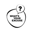 what's your excuse sign on white background	