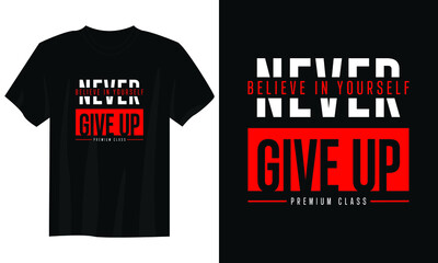 Wall Mural - believe in yourself never give up typography t shirt design, motivational typography t shirt design, inspirational quotes t-shirt design