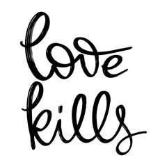 Wall Mural - Love kills. Vector hand drawn lettering isolated. Template for card, poster, banner, print for t-shirt, pin, badge, patch.