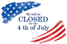 Signboard With The Inscription We Will Be Closed For The 4th Of July And A Watercolor Drawing Of The American Flag. Closeup, No People. Congratulations For Family, Relatives, Friends, Colleagues