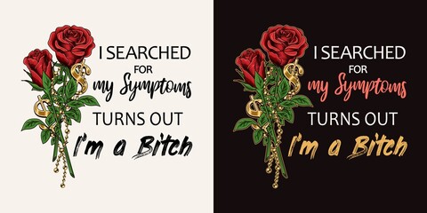 Wall Mural - Label with sarcastic quote I searched for my symptoms turns out i'm bitch. Emblem with bouquet of vintage red roses, golden ball chains, dollar sign. Bright vector illustration. T-shirt design