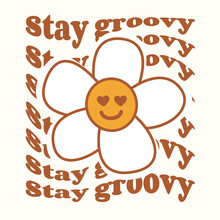 The Retro Slogan Of The Seventies Is Stay Groovy With A Hippie Flower. Colorful Lettering In Vintage Style. Text In The Background.