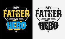 My Father My Hero Vector Illustration , Hand Drawn Lettering With Father's Day Quotes, Father's Designs For T-shirt, Poster, Print, Mug, And For Card