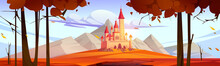Fairy Tale Castle In Mountain Valley In Autumn. Vector Cartoon Illustration Of Fall Landscape With Fantasy Royal Palace With Towers, Orange Grass, Leaves On Trees And Rocks On Horizon