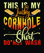 This Is My Lucky Cornhole Shirt Do Not Wash. Cornhole T-shirt Design