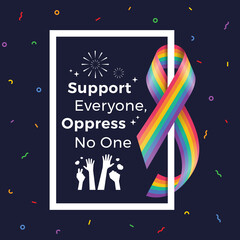 support everyone, oppress no one text and hands raised in white frame with rainbow prind ribbon roll around on dark blue background vector design