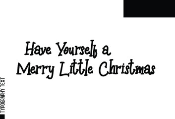 Wall Mural - Traditional Slogan of Christmas Text Design Have Yourself a Merry Little Christmas