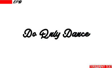 Wall Mural - Black Color Cursive Calligraphy Text Do Only Dance
