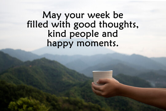 Wall Mural -  - Inspirational motivational quote - May your week be filled with good thoughts, kind people and happy moments. With person holding cup of tea or coffee in hands on a mountain view background.