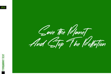 Wall Mural - Save the Planet And Stop The Pollution Typography Lettering Phrase on Green Background