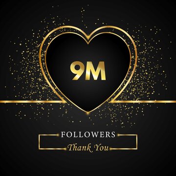 Thank you 9M or 9 Million followers with heart and gold glitter isolated on black background. Greeting card template for social networks friends, and followers. Thank you followers, achievement.