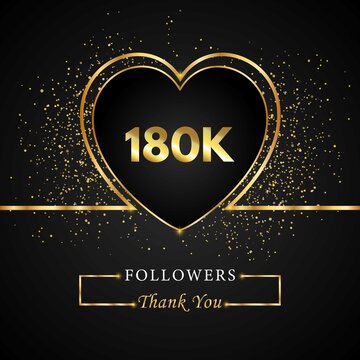 180K or 180 thousand followers with heart and gold glitter isolated on black background. Greeting card template for social networks friends, and followers. Thank you, followers, achievement.