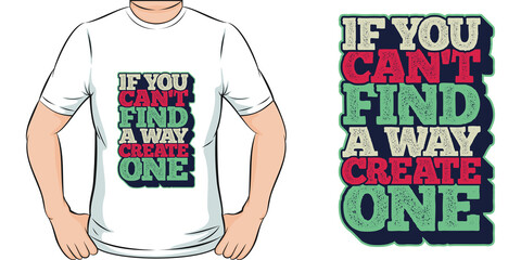 Wall Mural - If You Can't Find a Way, Create One Motivation Typography Quote T-Shirt Design.