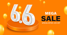 6.6 White Text 3D Placed On A Round Podium And There Are Many Balloons Floating Around For Promotion MEGA SALE Sixth Day Sixth Month, Vector 3d Isolated On Orange Background For Advertising Design