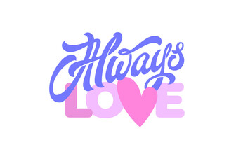 Sticker - ALWAYS LOVE lettering on isolated background. Vector typography in pastel colors. Romantic handwritten brush calligraphy with heart.