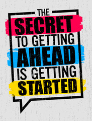 The secret to getting ahead is getting started. Motivational quote.